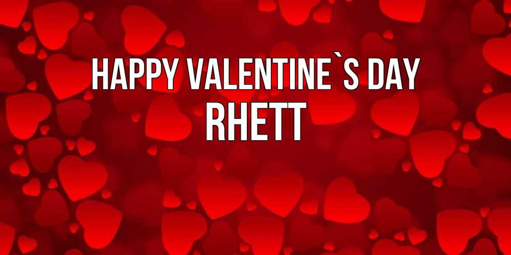 Greetings card с именем, Rhett Happy Valentine`s Day новые бесплатные открытки на 14 февраля, день всех влюбленных Greetings with text for free download 